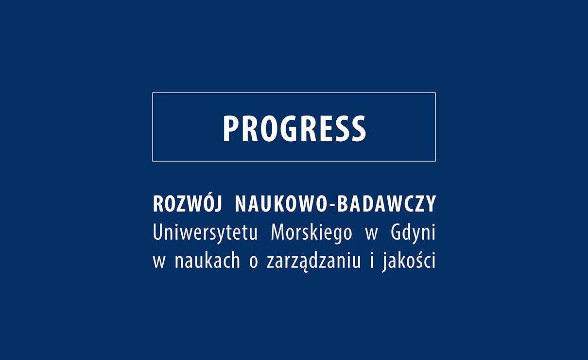 Projekt pn. \"PROGRESS - Rozwój naukowo-badawczy Uniwersytetu Morskiego w Gdyni w naukach o zarządzaniu i jakości”